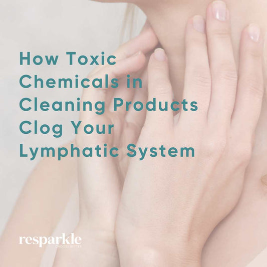 How Toxic Chemicals in Cleaning Products Clog Your Lymphatic System